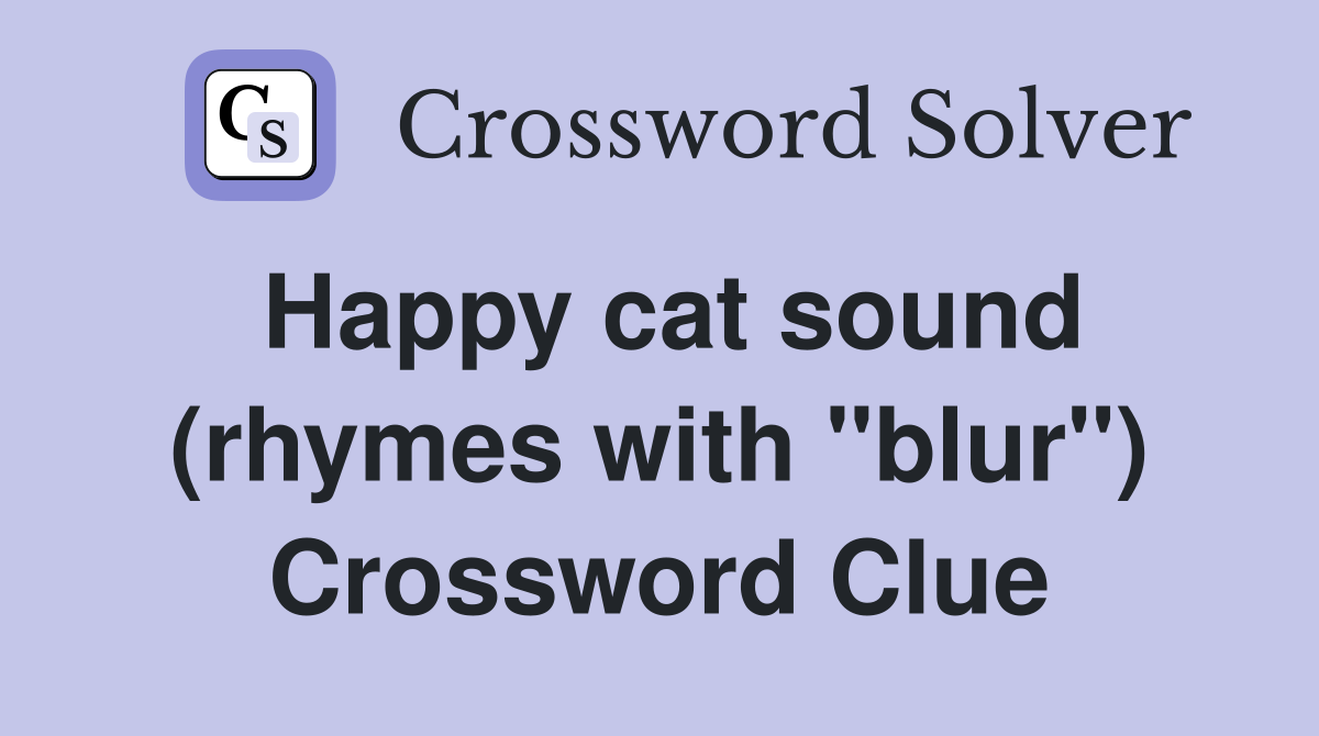 Happy cat sound (rhymes with "blur") Crossword Clue