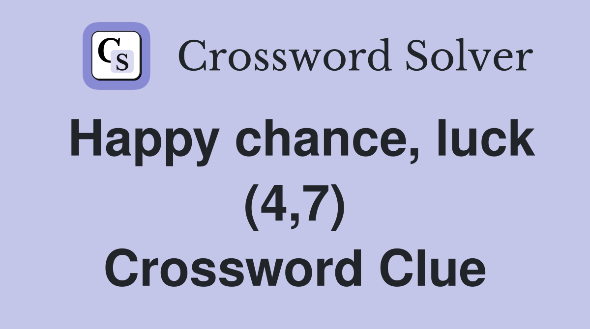 Happy chance, luck (4,7) Crossword Clue
