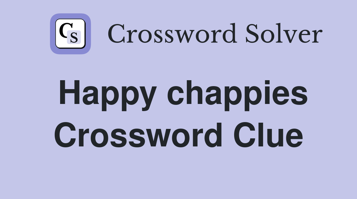 Happy chappies Crossword Clue