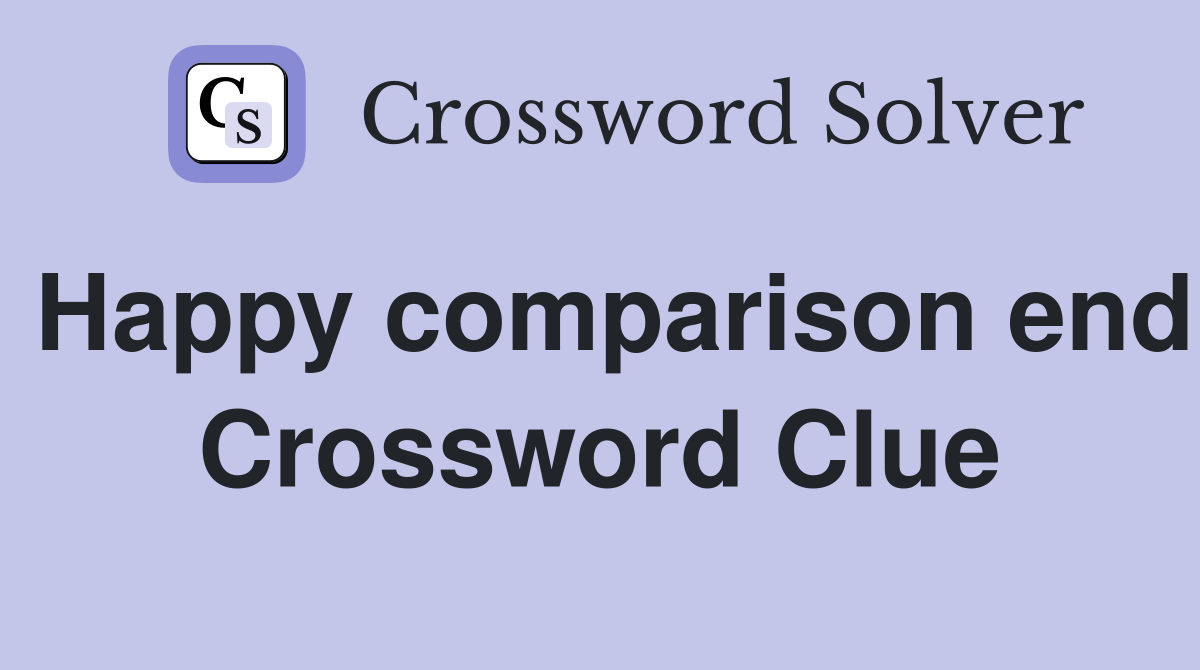 Happy comparison end Crossword Clue
