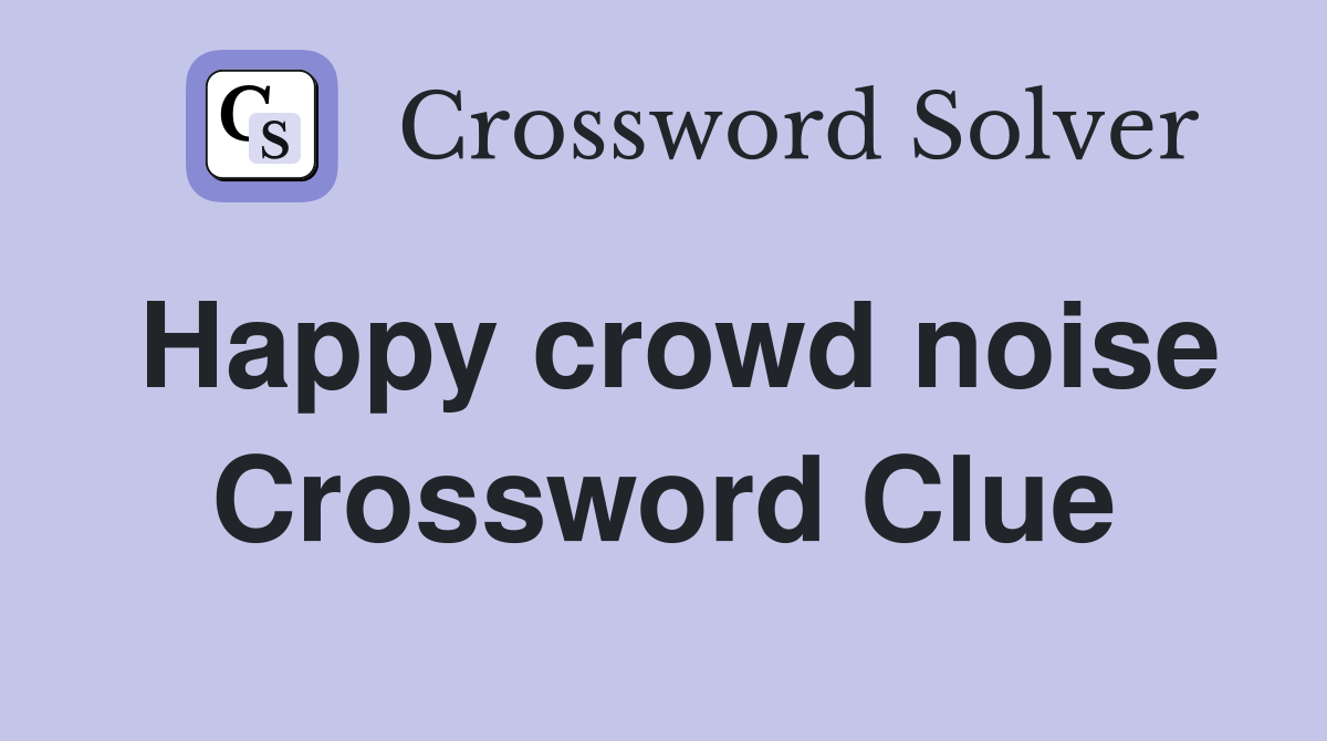 Happy crowd noise Crossword Clue