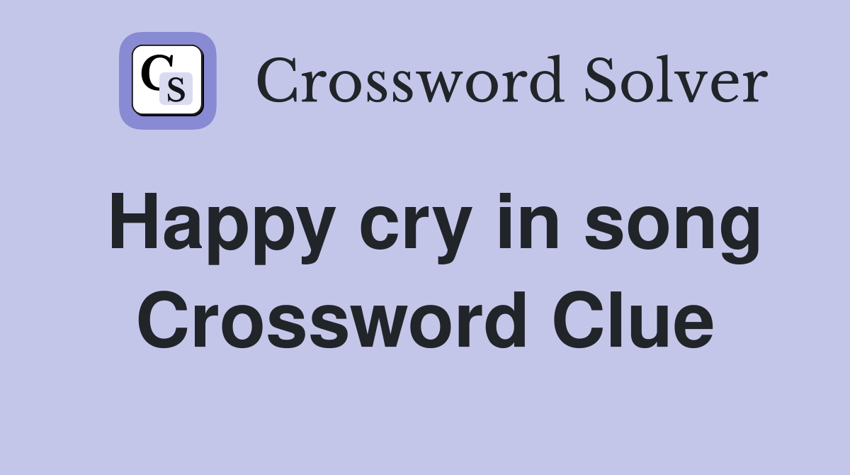 Happy cry in song Crossword Clue