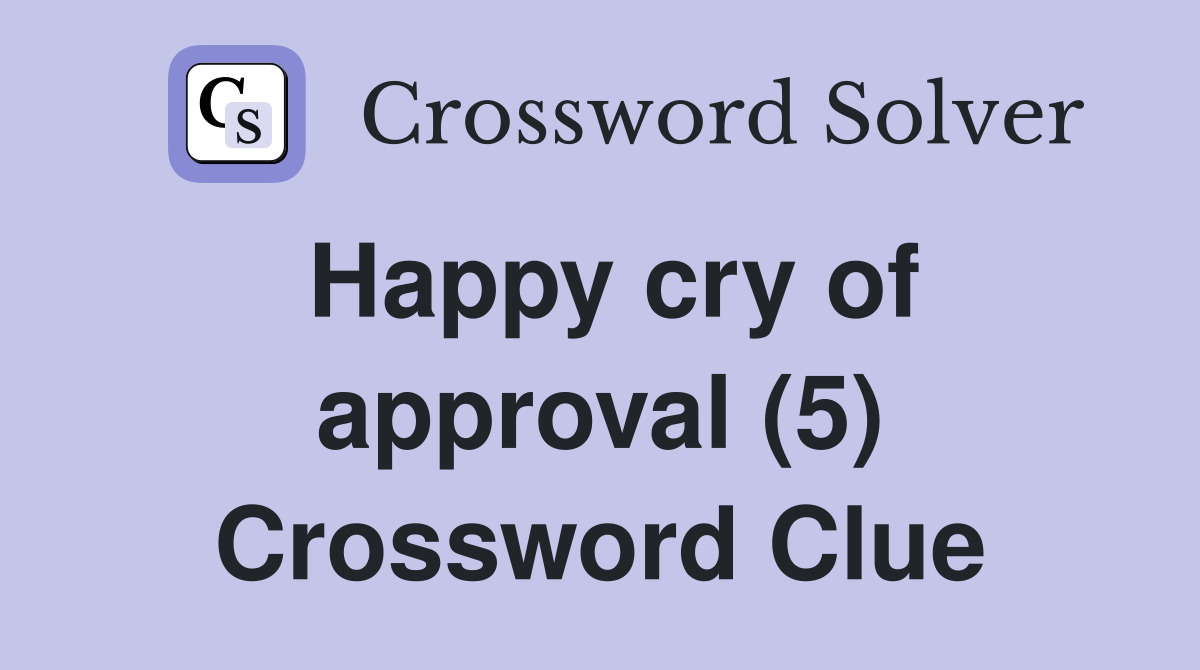 Happy cry of approval (5) Crossword Clue