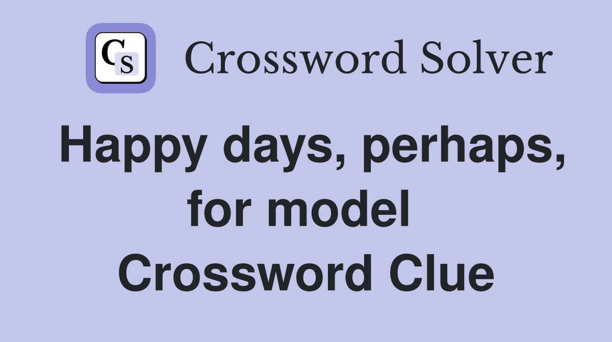 Happy days, perhaps, for model  Crossword Clue