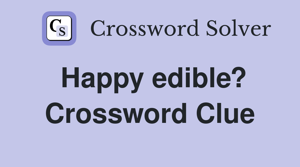 Happy edible? Crossword Clue