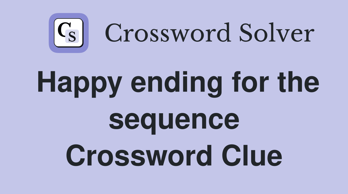 Happy ending for the sequence Crossword Clue
