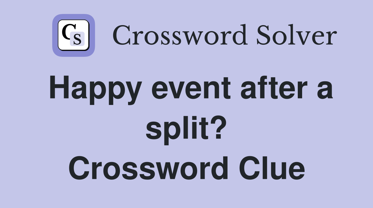 Happy event after a split? Crossword Clue