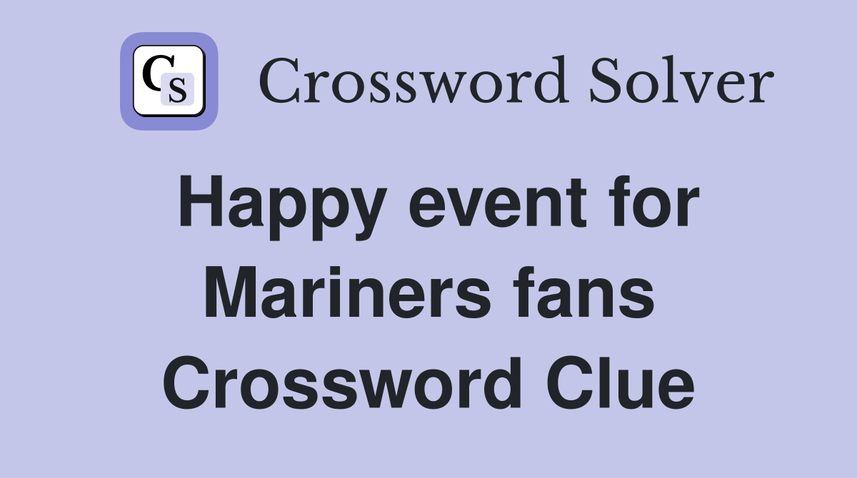 Happy event for Mariners fans Crossword Clue