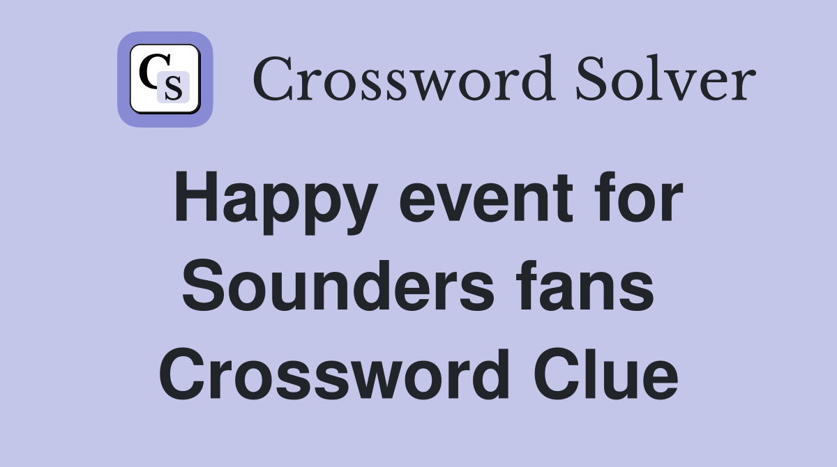Happy event for Sounders fans Crossword Clue