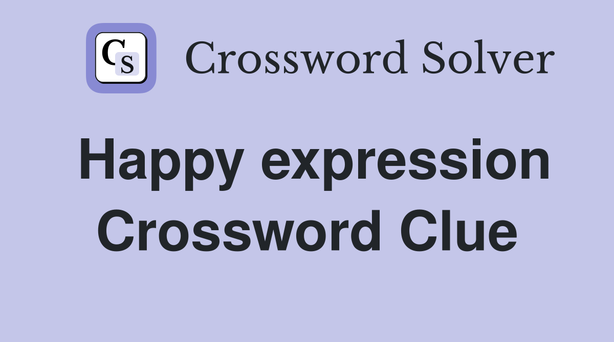 Happy expression Crossword Clue