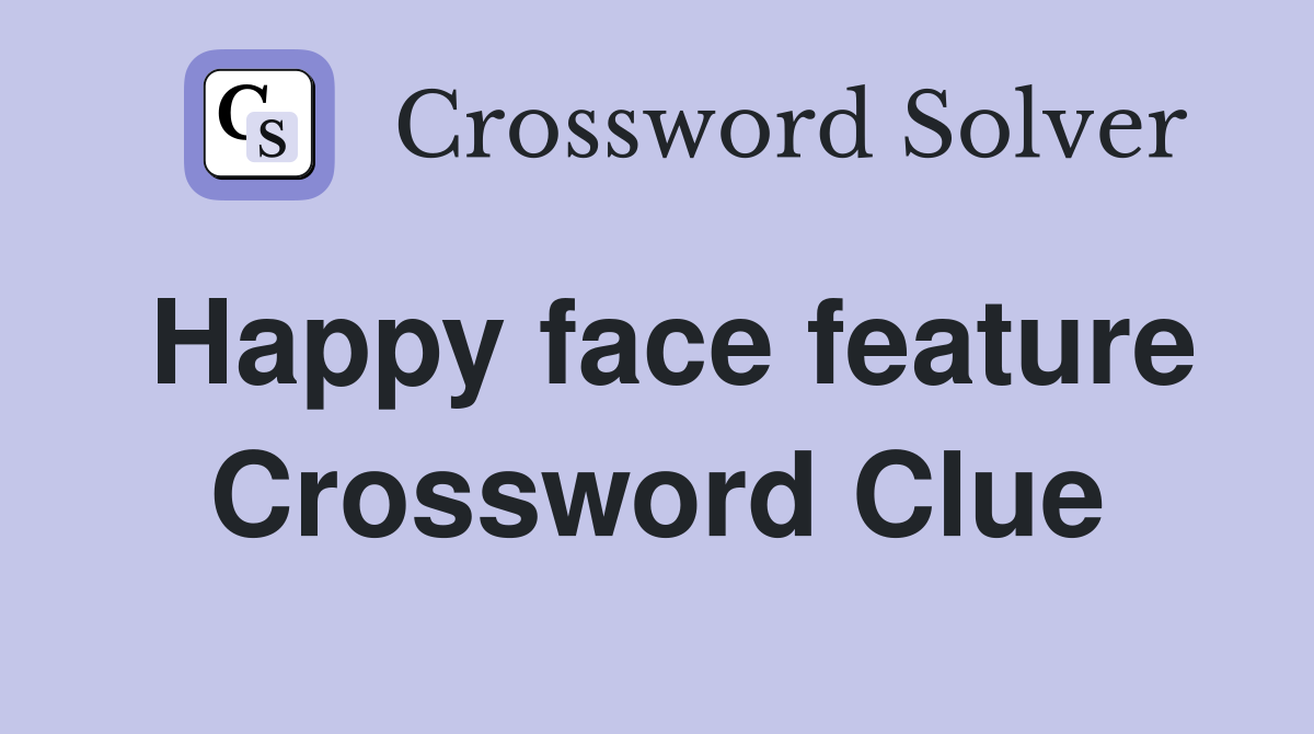 Happy face feature Crossword Clue