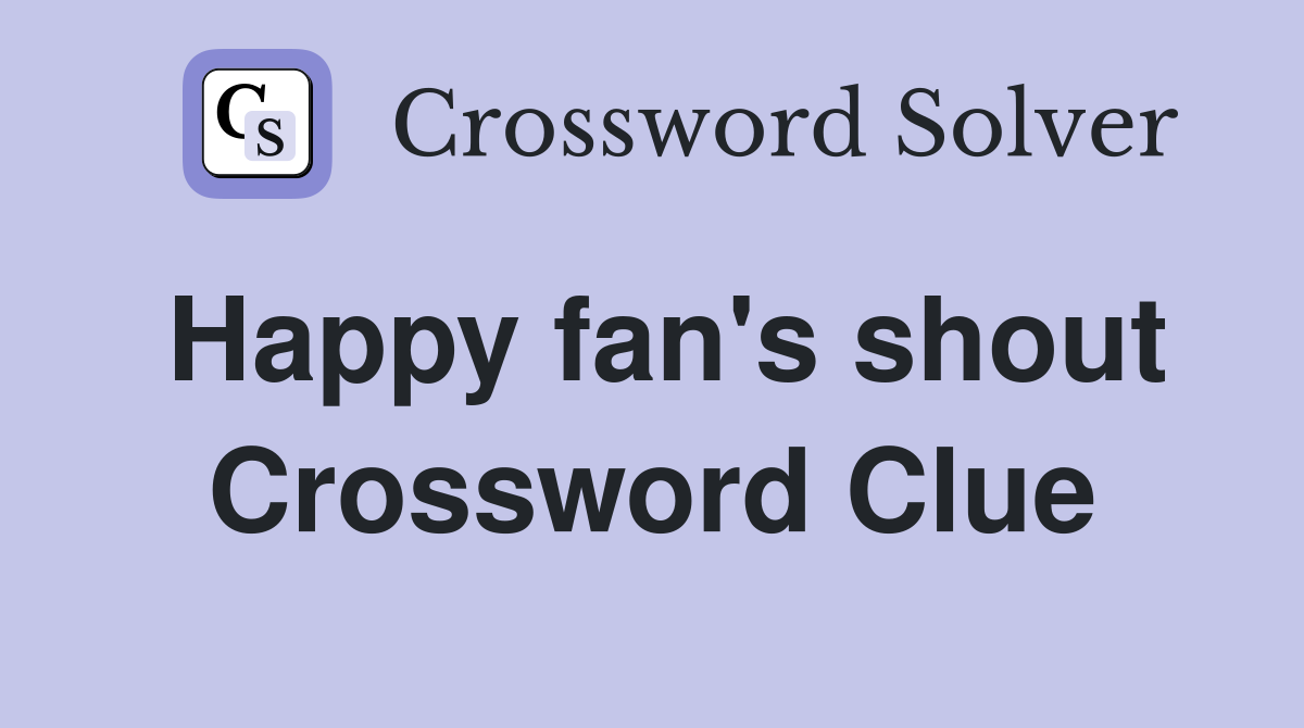 Happy fan's shout Crossword Clue