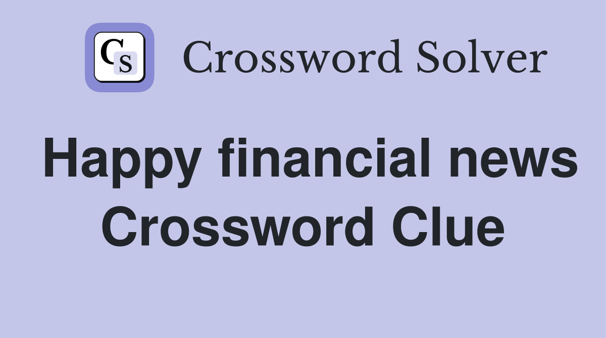 Happy financial news Crossword Clue