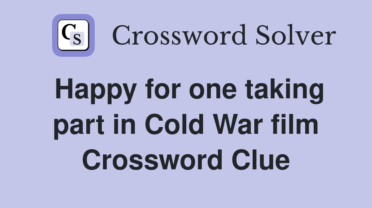 Happy for one taking part in Cold War film Crossword Clue