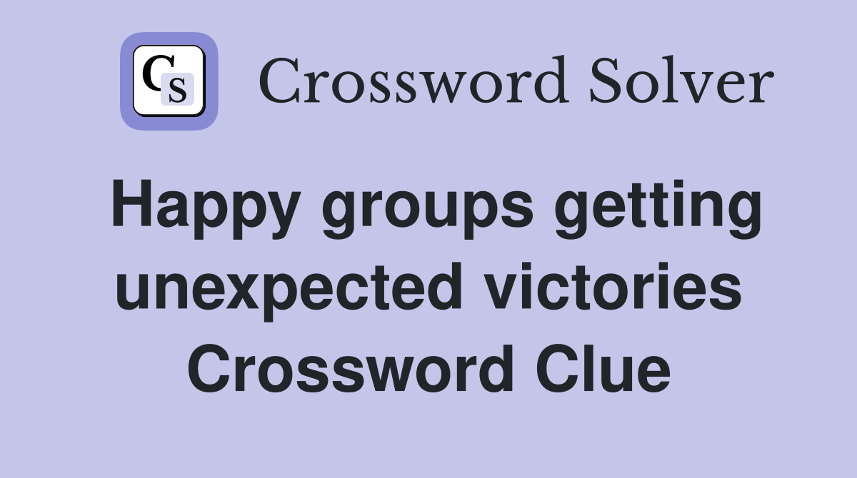 Happy groups getting unexpected victories Crossword Clue