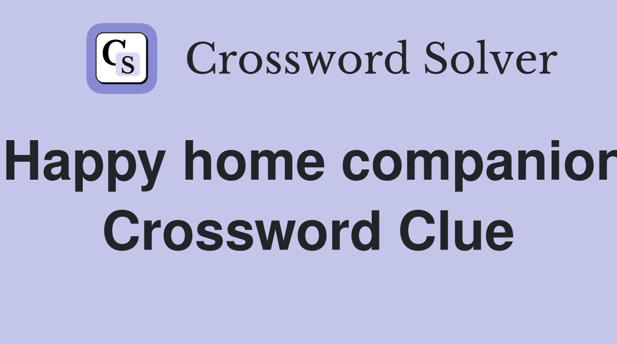 Happy home companion Crossword Clue
