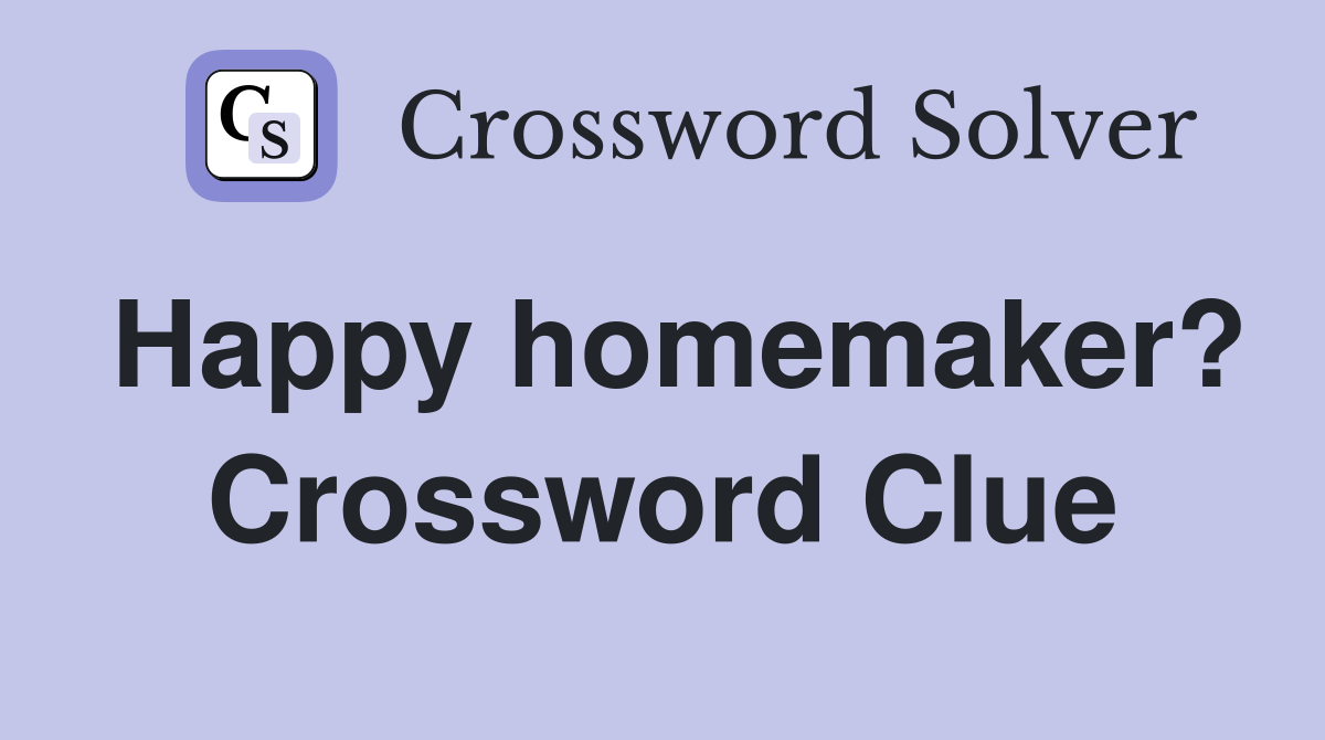 Happy homemaker? Crossword Clue
