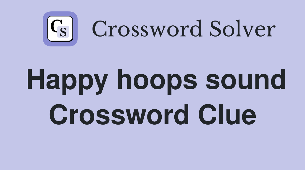 Happy hoops sound Crossword Clue