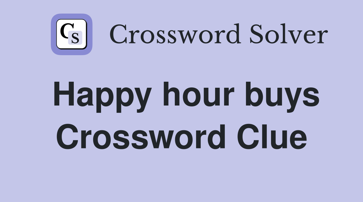 Happy hour buys Crossword Clue
