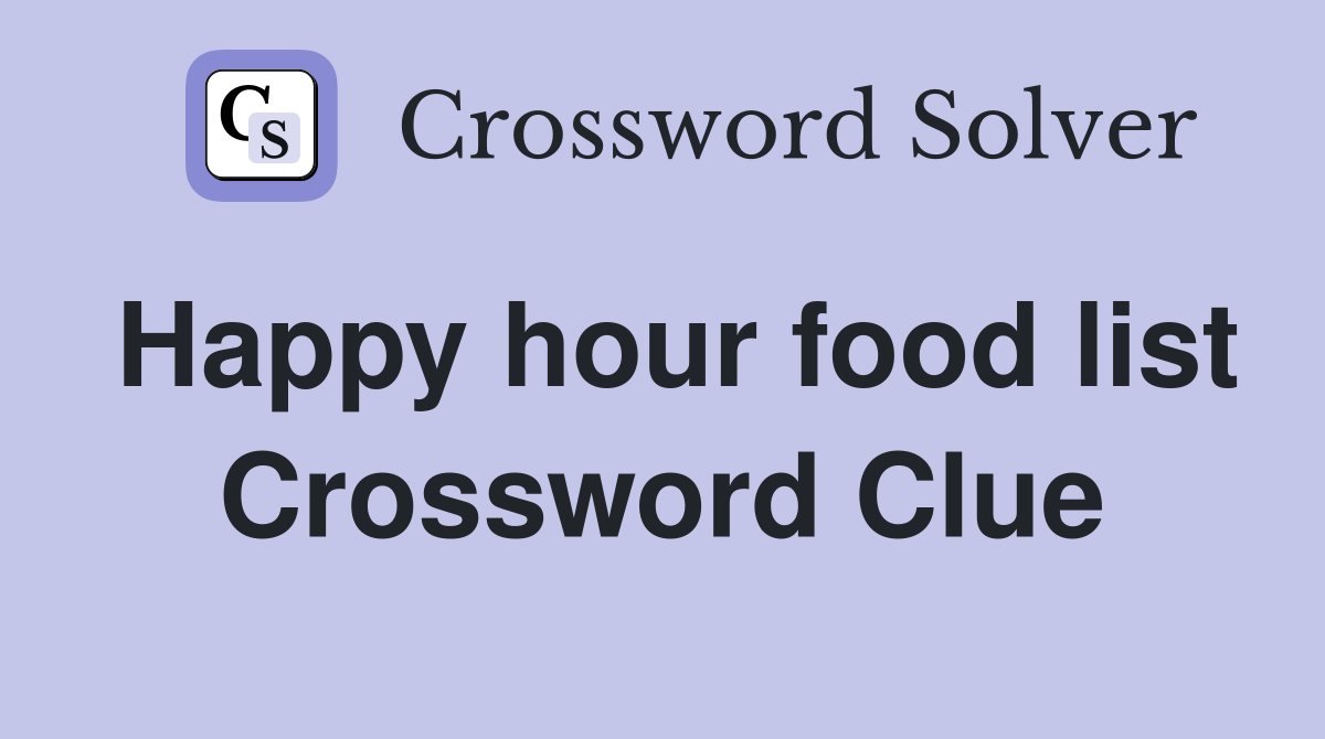 Happy hour food list Crossword Clue