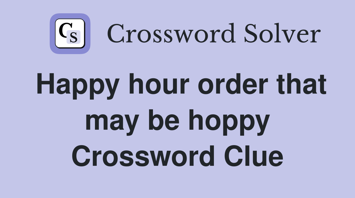 Happy hour order that may be hoppy Crossword Clue