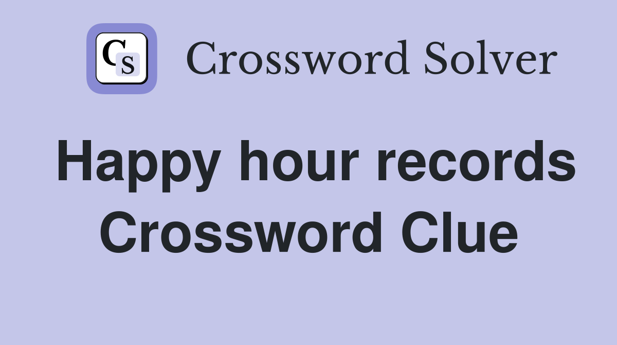 Happy hour records Crossword Clue