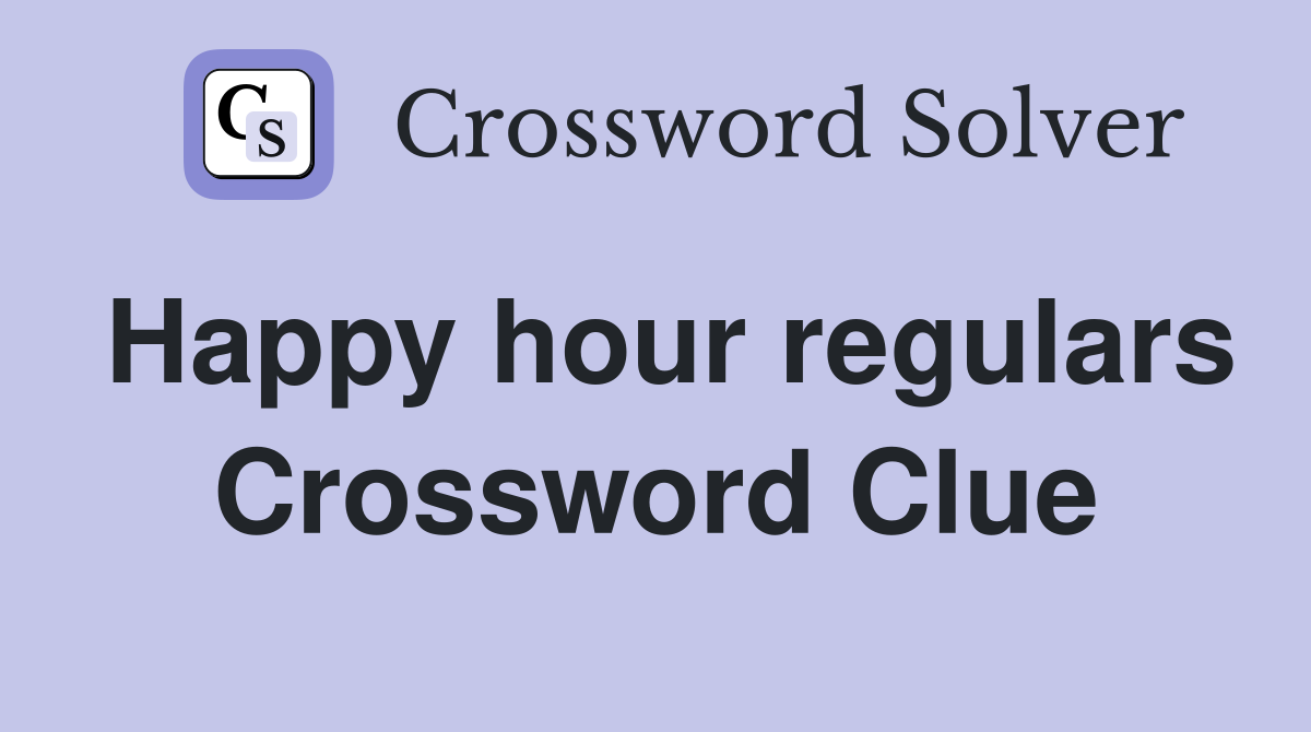 Happy hour regulars Crossword Clue