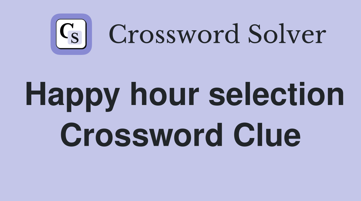 Happy hour selection Crossword Clue