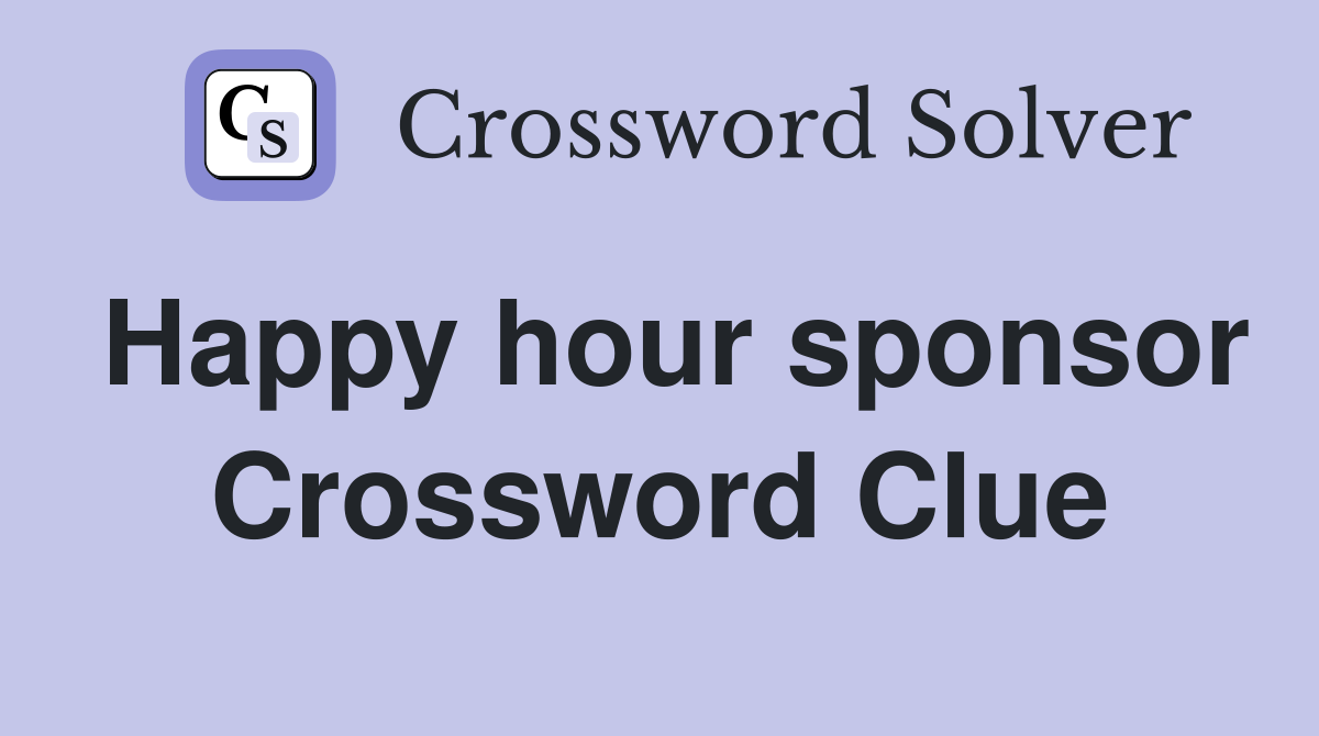 Happy hour sponsor Crossword Clue