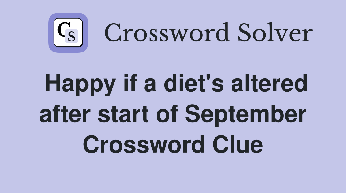 Happy if a diet's altered after start of September Crossword Clue