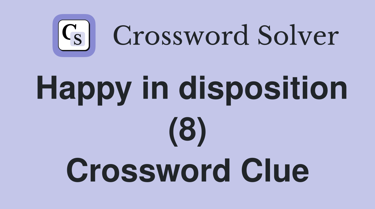 Happy in disposition (8) Crossword Clue