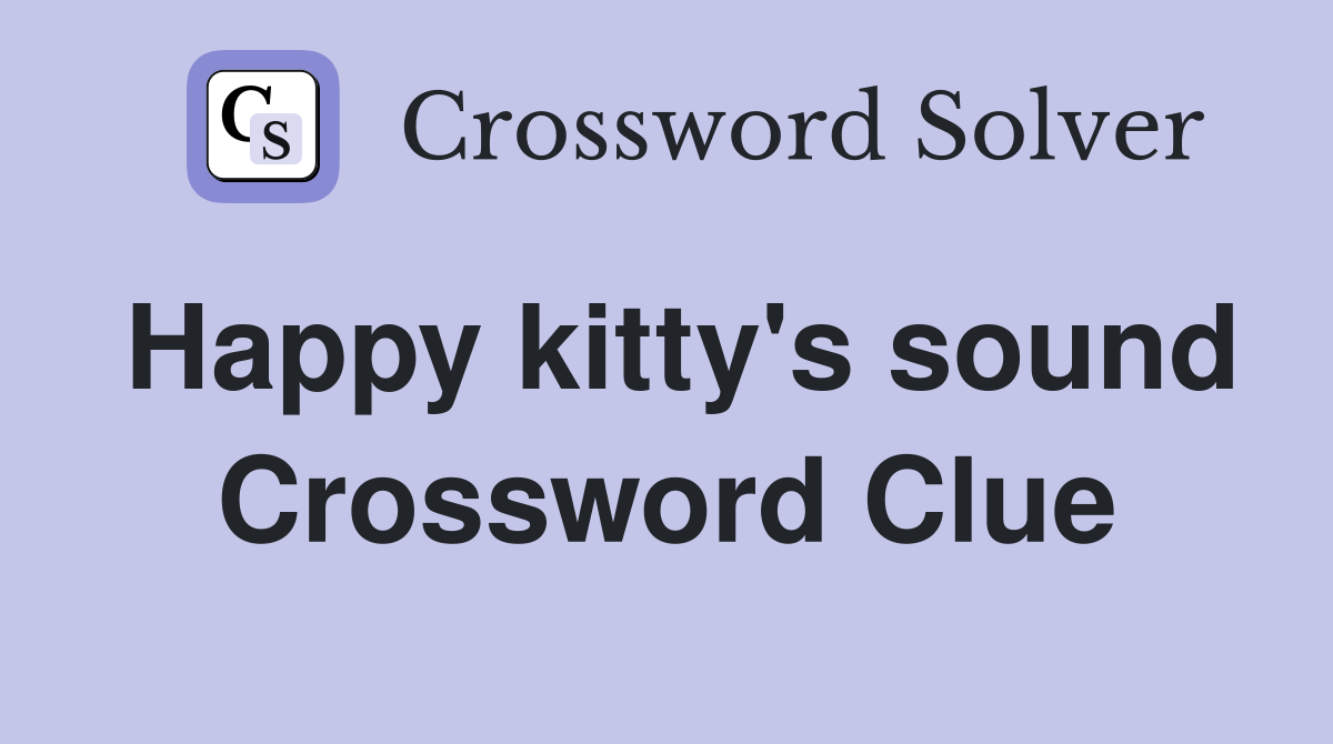 Happy kitty's sound Crossword Clue