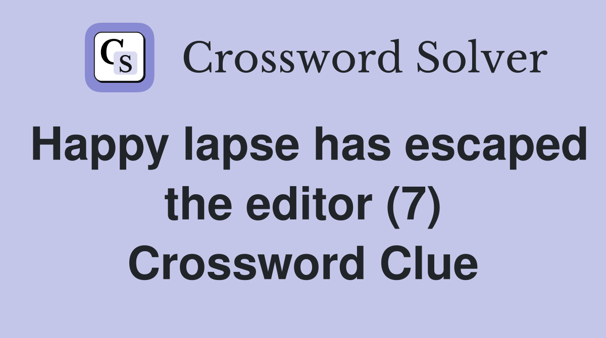 Happy lapse has escaped the editor (7) Crossword Clue