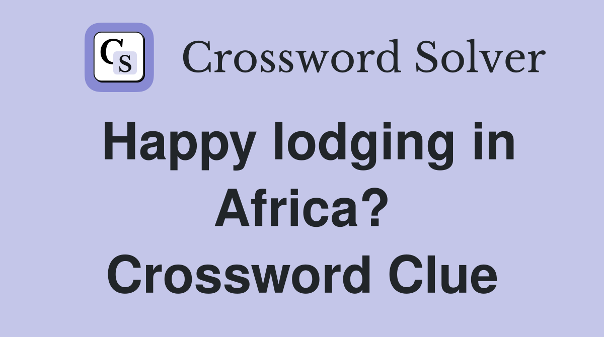 Happy lodging in Africa? Crossword Clue
