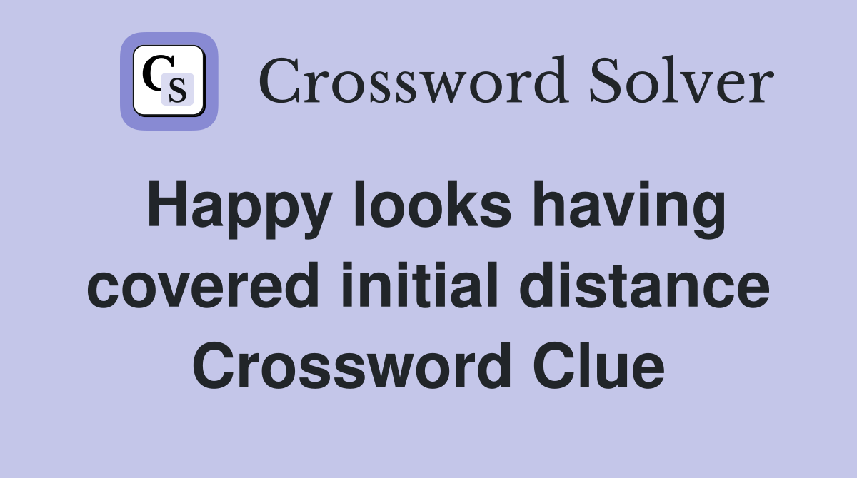 Happy looks having covered initial distance Crossword Clue