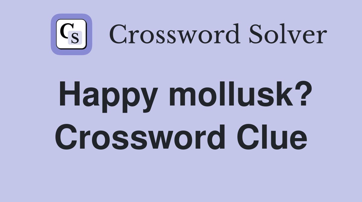 Happy mollusk? Crossword Clue