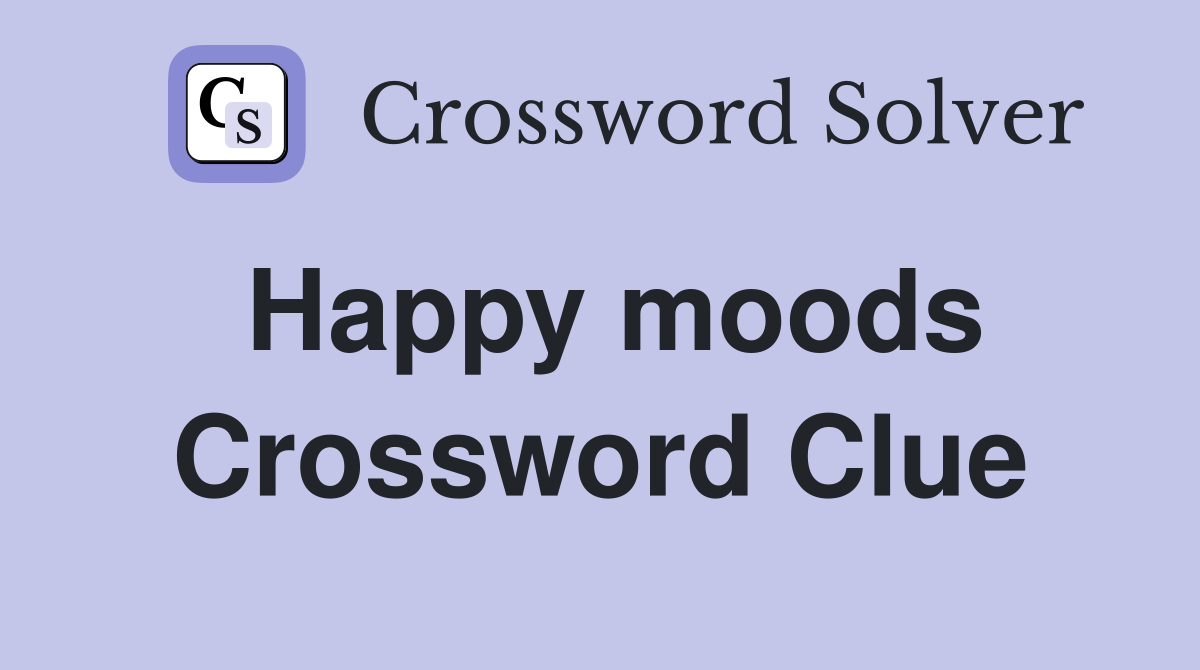 Happy moods Crossword Clue