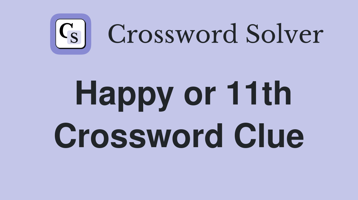 Happy or 11th Crossword Clue