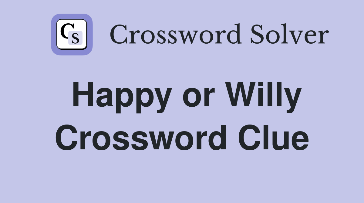 Happy or Willy Crossword Clue