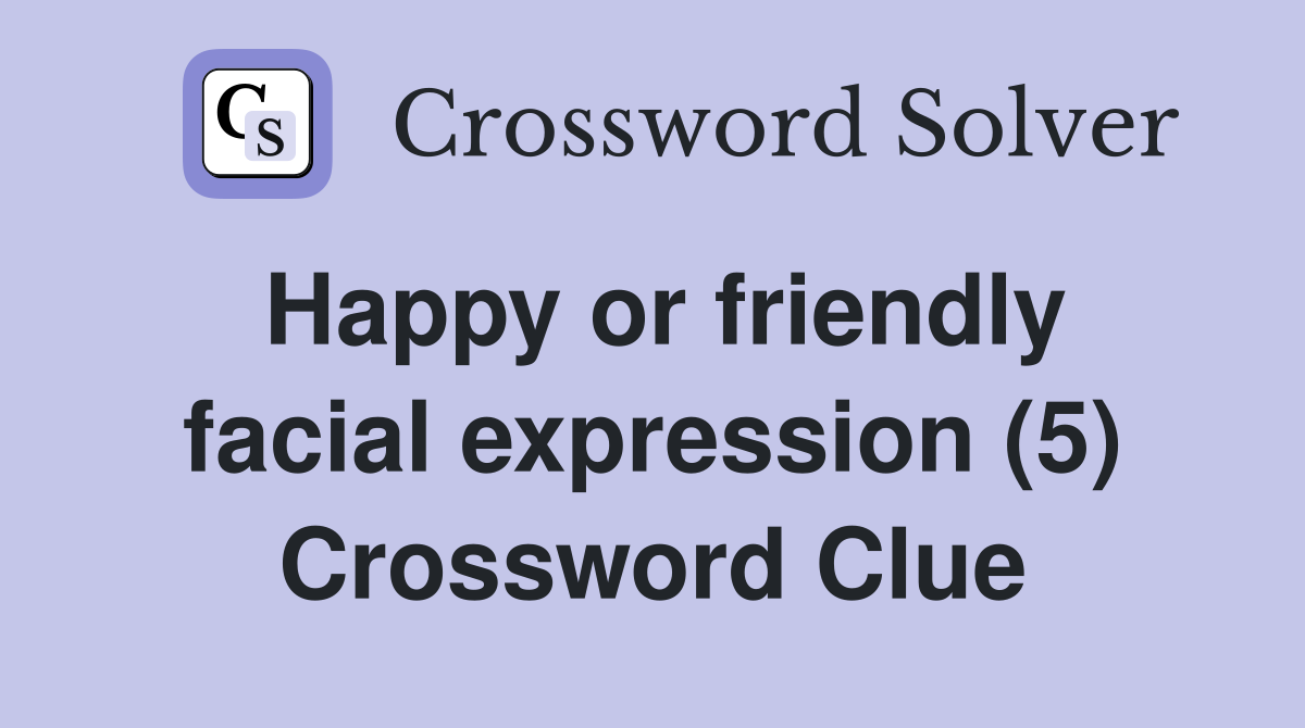 Happy or friendly facial expression (5) Crossword Clue