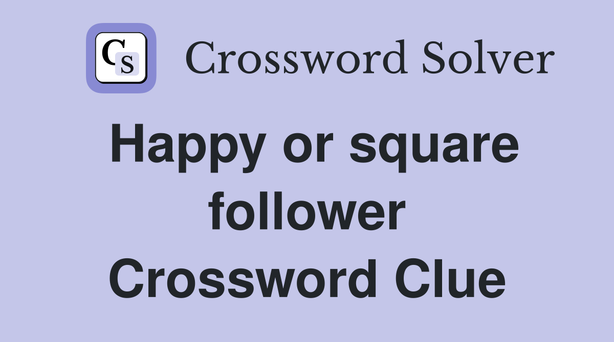 Happy or square follower Crossword Clue