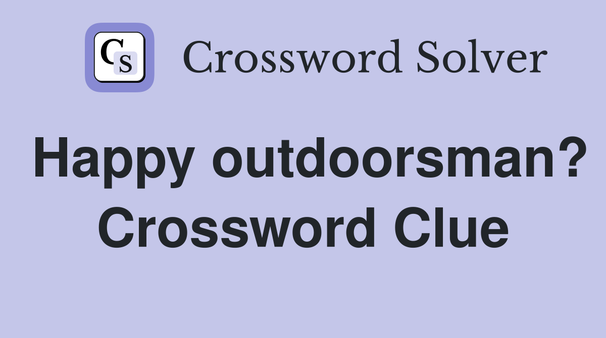 Happy outdoorsman? Crossword Clue
