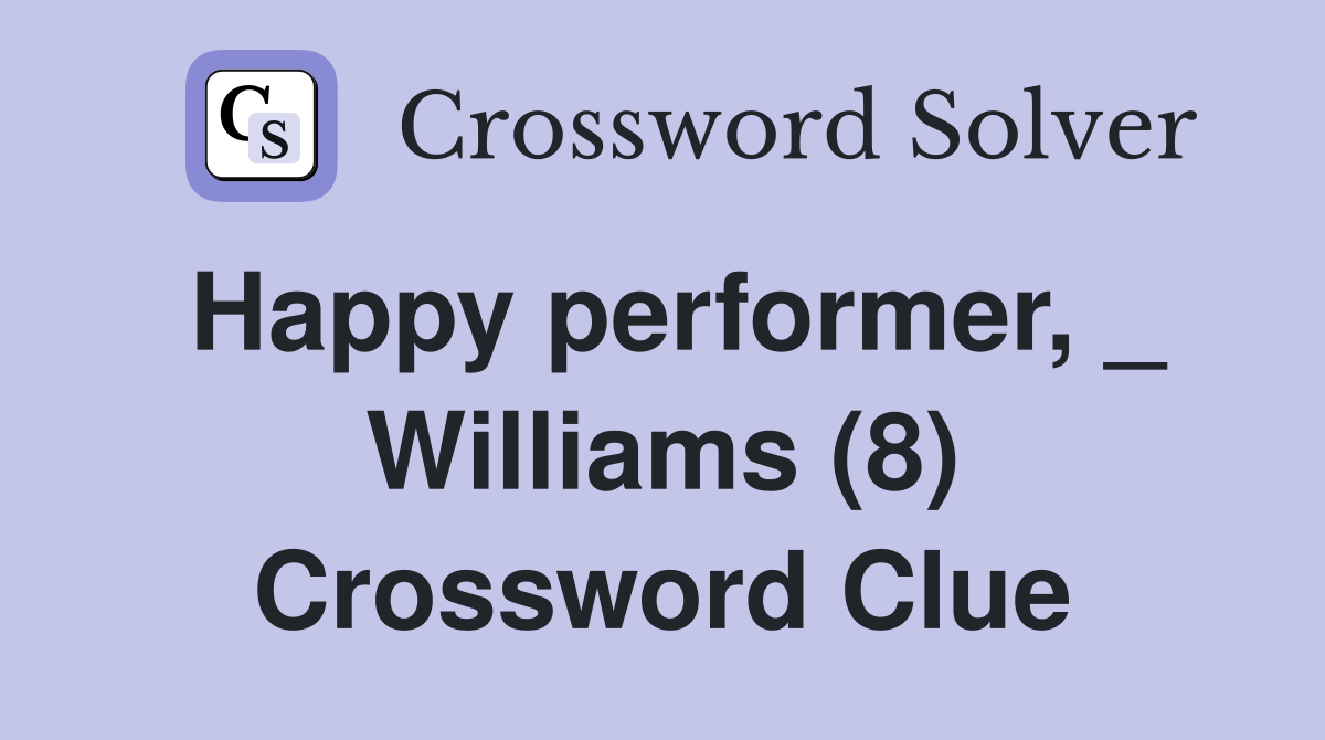 Happy performer, _ Williams (8) Crossword Clue