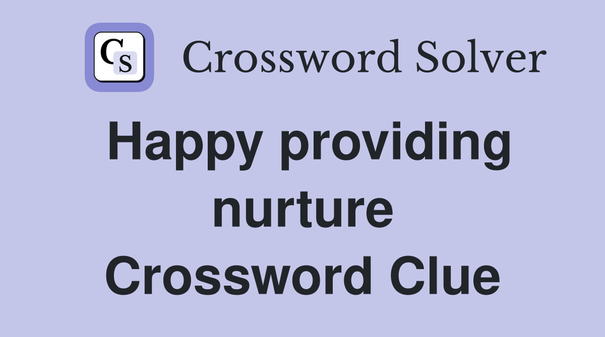 Happy providing nurture Crossword Clue