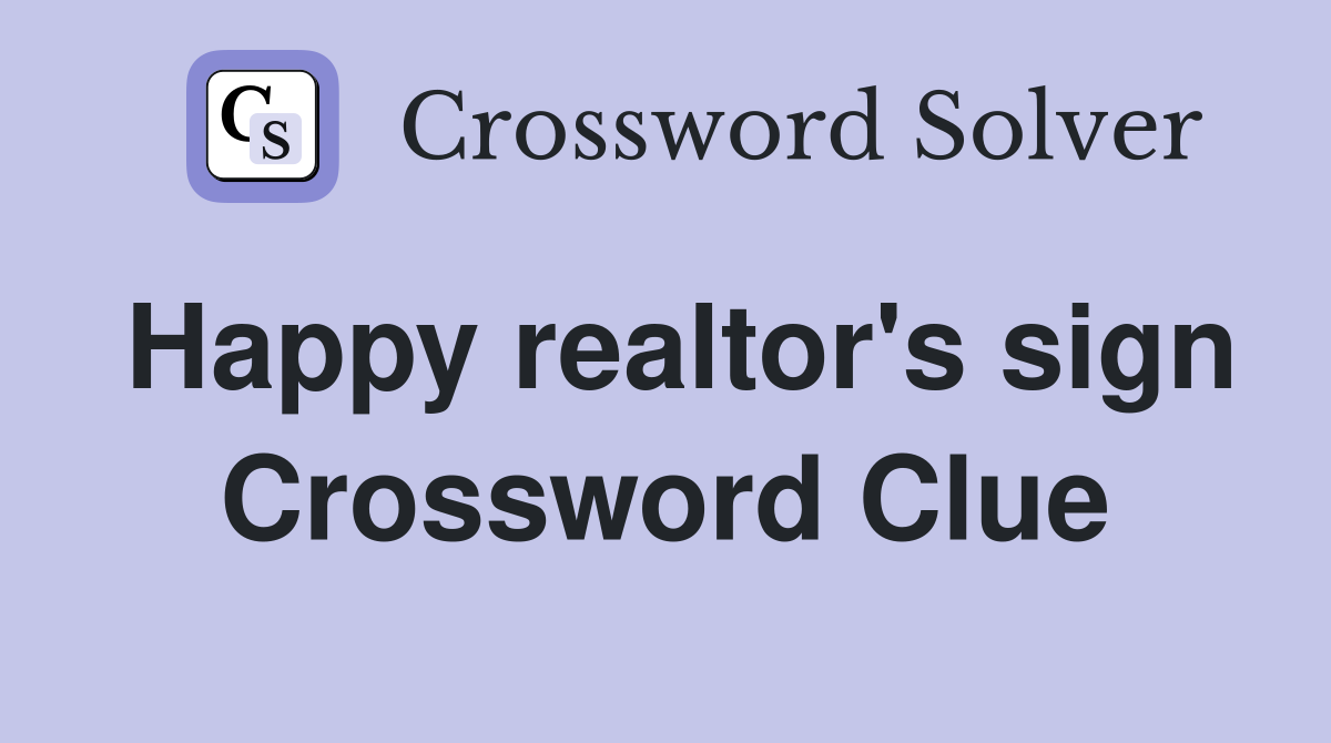 Happy realtor's sign Crossword Clue