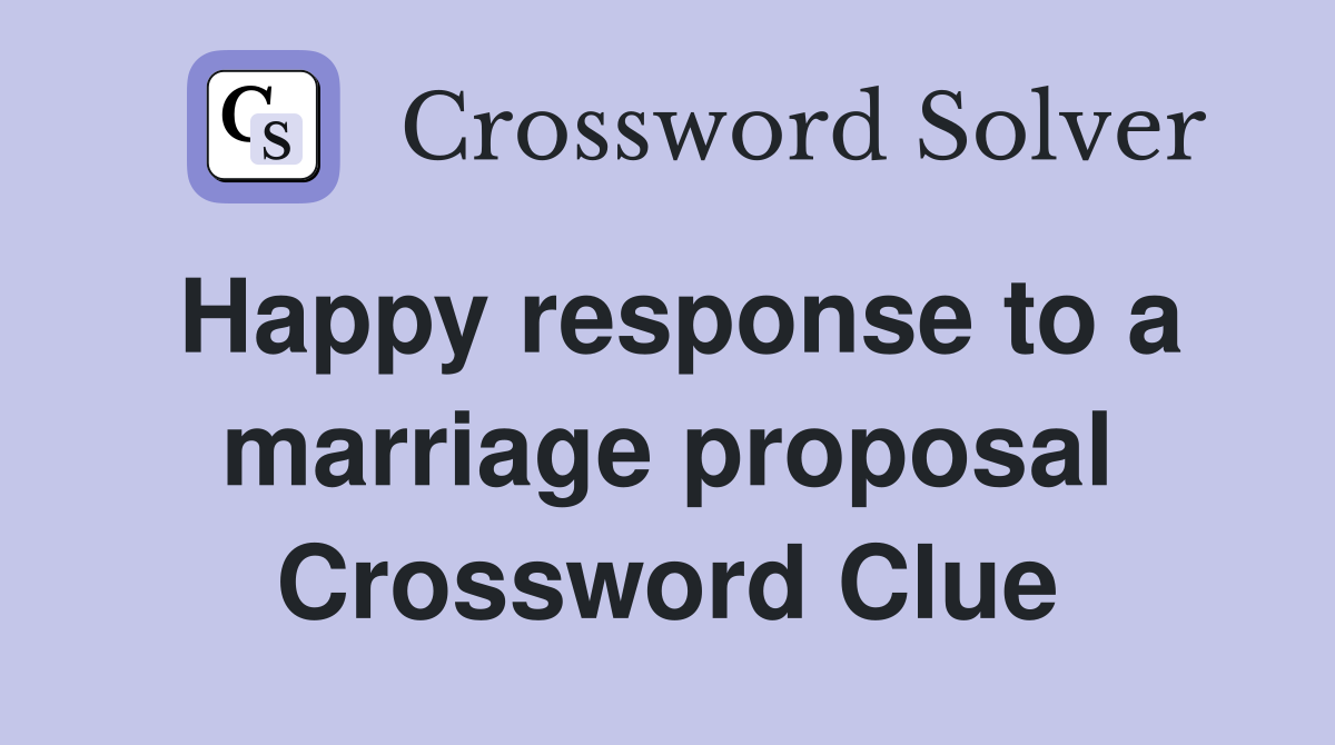 Happy response to a marriage proposal Crossword Clue