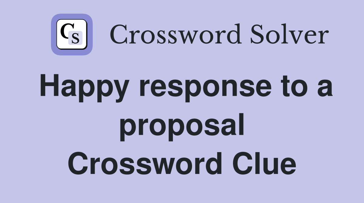 Happy response to a proposal Crossword Clue