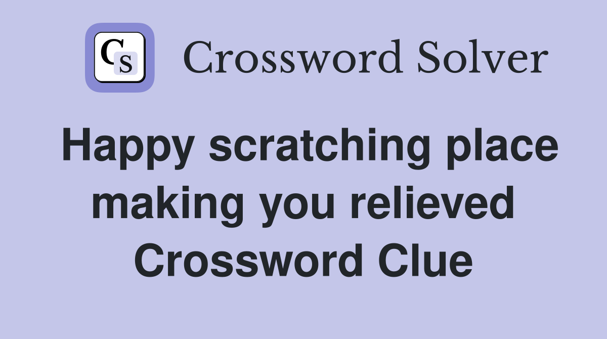 Happy scratching place making you relieved Crossword Clue