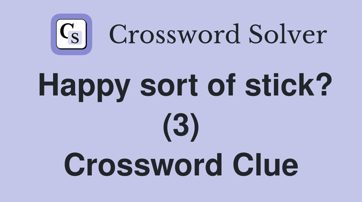 Happy sort of stick? (3) Crossword Clue