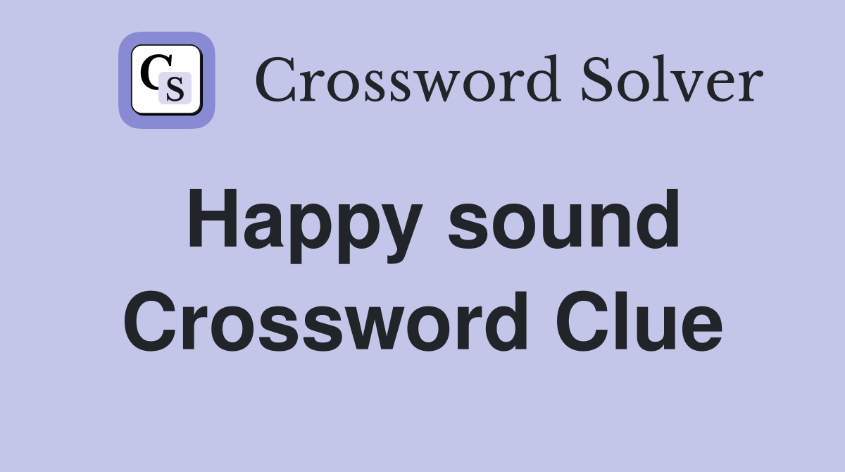 Happy sound Crossword Clue